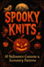 Spooky Knits 10 Halloween Costume & Accessory Patterns