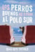 Good Dogs Don't Make It to the S Pole  Los perros buenos no llegan al Polo - (Spanish edition)