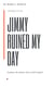 Jimmy Ruined My Day - Metaphor in a Hat