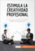 Estimula la creatividad profesional - Los secretos para ver el mundo desde otra perspectiva