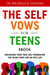 The Self Vows For Teens: Unlocking Your True Self - Embracing the Seven Vows for an Epic Life