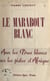 Le marabout blanc - Avec les Pères blancs sur les pistes d'Afrique