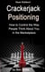 Crackerjack Positioning - How to Control the Way People Think About You in the Marketplace