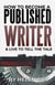 How to Become a Published Writer (& Live to Tell the Tale) - (Advice to Authors)