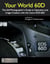 Your World 60D - The Still Photographer's Guide to Operation and Image Creation with the Canon EOS 60D
