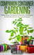 Companion Container Gardening: Using Easy Companion Planting Techniques to Get More from Your Small Space - Organic Gardening Beginners Planting Guides