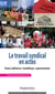 Le travail syndical en actes - Faire adhérer, mobiliser, représenter