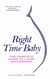 Right Time Baby - The Complete Guide to Later Motherhood