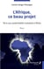 L'Afrique ce beau projet - Essai  -Terre aux potentialités humaines infinies