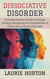 Dissociative Disorder: A Comprehensive Guide to Coping, Healing, Navigating the Complexities of Dissociative Identity Disorder