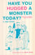 Have You Hugged a Monster Today? (Alan Cohen title) - How to Win Friends and Lose Fiends