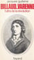 Billaud-Varenne - L'ascète de la Révolution, 1756-1819