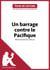 Un barrage contre le Pacifique de Marguerite Duras (Fiche de lecture) - Analyse complète et résumé détaillé de l'oeuvre