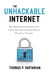 The Unhackable Internet - How Rebuilding Cyberspace Can Create Real Security and Prevent Financial Collapse