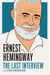 Ernest Hemingway: The Last Interview - and Other Conversations