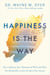 Happiness Is the Way - How to Reframe Your Thinking and Work with What You Already Have to Live the Life of Your Dreams