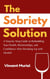 The Sobriety Solution: Step-by-Step Guide to Rebuilding Your Health, Relationships, and Confidence After Breaking Up with Alcohol