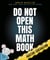 Do Not Open This Math Book - Addition + Subtraction
