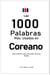 Las 1000 Palabras  Más Usadas en Coreano:  Guía Definitiva para Aprender Coreano Rápido