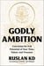 Godly Ambition - Unlocking the Full Potential of Your Time, Talent, and Treasure