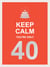 Keep Calm You're Only 40 - Wise Words for a Big Birthday