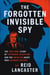 The Forgotten Invisible Spy: The True WWII Story of Espionage, Deception, and the American Agent Who Changed History - Unseen Patriots