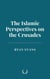 The Islamic Perspectives on the Crusades