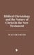 Biblical Christology and the Nature of Christ in the New Testament