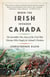 When the Irish Invaded Canada - The Incredible True Story of the Civil War Veterans Who Fought for Ireland's Freedom