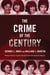 The Crime of the Century - Richard Speck and the Murders That Shocked a Nation