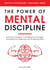 The Power of Mental Discipline: A Practical Guide to Controlling Your Thoughts, Increasing Your Willpower and Achieving More - Positive Psychology Coaching Series