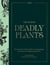 The Atlas of Deadly Plants - Botanical Tales of the World’s Most Intoxicating, Poisonous and Dangerous Specimens