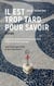 Il est trop tard pour savoir - Roman