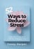 52 Ways to Reduce Stress: Real-Life Tools for a Calmer, Happier You