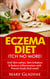 Eczema Diet: Itch No More! End Skin rashes, skin irritation & reduce inflammation with A Low Inflammation Diet & Proven foods that work! BONUS know what to avoid!