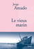 Le vieux marin - Traduit du portugais (Brésil) par Alice Raillard