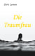 Die Traumfrau - Ein spannender Liebesroman über das Erwachsenwerden und die Suche nach der großen Liebe