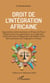Droit de l'intégration africaine - Organisations communautaires en Afrique de l'Ouest, rapports entre les organisations sous-régionales, l'Union africaine et l'Organisation des Nations unies, défis prioritaires de l'intégration en Afrique