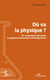Où va la physique ? - De la physique mécaniste à quelques élaborations contemporaines