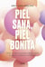 Piel sana, piel bonita - Todo lo que necesitas saber sobre la salud cutánea y la belleza