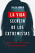 La vida secreta de los extremistas - Cómo me infiltré en los lugares más oscuros de Internet