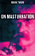 Mark Twain: On Masturbation - Some Thoughts on the Science of Onanism
