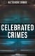 Celebrated Crimes (Book 1-18) - Complete Series: True Stories & Historical Accounts of Infamous Real-Life Criminal Events from the Past