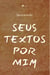 Seus textos por mim