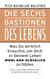 Die sechs Bastionen des Lebens - Was Du wirklich brauchst, um Dich in Deinem Leben wohl und glücklich zu fühlen