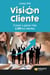 Visión cliente - Crecer y ganar más con los clientes
