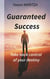 Guaranteed  Success - Take control of your destiny