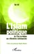 L'Islam politique - De l'Etat de Médine aux réformistes contemporains