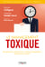 Le management toxique - Harcèlement, intolérances, missions impossibles... Comment s'en sortir ?