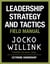 Leadership Strategy and Tactics - Learn to Lead Like a Navy SEAL, from the Bestselling Author of 'Extreme Ownership' and 'The Dichotomy of Leadership'